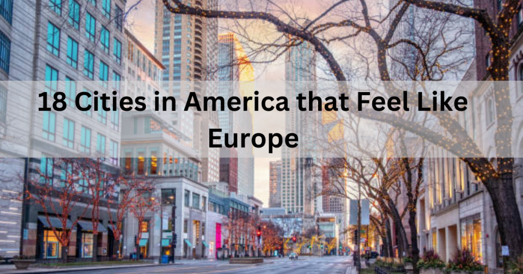 18 Cities in America that Feel Like Europe